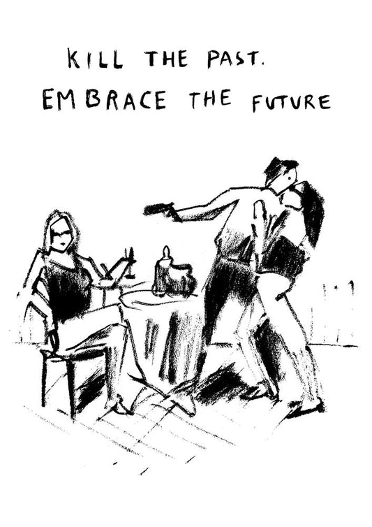 Kill the past